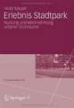 Erlebnis Stadtpark: Nutzung und Wahrnehmung urbaner Grünräume