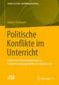 Politische Konflikte im Unterricht: Empirische Rekonstruktionen zu Unterrichtsarrangements am Gymnasium