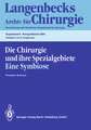 Die Chirurgie und ihre Spezialgebiete Eine Symbiose: 108. Kongreß der Deutschen Gesellschaft für Chirurgie 16.–20. April 1991, München