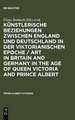 Künstlerische Beziehungen zwischen England und Deutschland in der viktorianischen Epoche / Art in Britain and Germany in the Age of Queen Victoria and Prince Albert / Art in Britain and Germany in the Age of Queen Victoria and Prince Albert