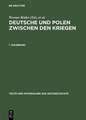 Deutsche und Polen zwischen den Kriegen / Polacy i Niemcy miedzy wojnami. Status mniejszos'ci i "walka graniczna": Minderheitenstatus und "Volkstumskampf" im Grenzgebiet. Amtliche Berichterstattung aus beiden Ländern 1920-1939 / Reporty wladz polskich i niemieckich z lat 1920-1939