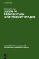 Juden im preußischen Justizdienst 1812-1918: Der Zugang zu den juristischen Berufen als Indikator der gesellschaftlichen Emanzipation