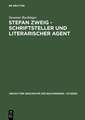 Stefan Zweig - Schriftsteller und literarischer Agent: Die Beziehungen zu seinen deutschsprachigen Verlegern (1901-1942)