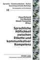 Sprachliche Hoeflichkeit Zwischen Etikette Und Kommunikativer Kompetenz: Die Pfaendbarkeit Von Destinataerstellungen