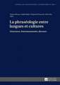 La Phraseologie Entre Langues Et Cultures: Structures, Fonctionnements, Discours