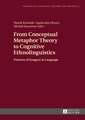 From Conceptual Metaphor Theory to Cognitive Ethnolinguistics