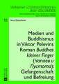 Medien Und Buddhismus in Viktor Pelevins Roman Buddhas Kleiner Finger (&#268;apaev I Pustota): Gefangenschaft Und Befreiung