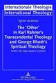 The 'Other' in Karl Rahner's Transcendental Theology and George Khodr's Spiritual Theology