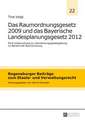 Das Raumordnungsgesetz 2009 Und Das Bayerische Landesplanungsgesetz 2012: Eine Untersuchung Zur Abweichungsgesetzgebung Im Bereich Der Raumordnung