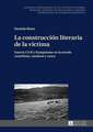 La Construccion Literaria de La Victima: Guerra Civil y Franquismo En La Novela Castellana, Catalana y Vasca