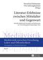 Literatur-Erlebnisse Zwischen Mittelalter Und Gegenwart: Aktuelle Didaktische Konzepte Und Reflexionen Zur Vermittlung Deutschsprachiger Texte