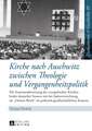 Kirche Nach Auschwitz Zwischen Theologie Und Vergangenheitspolitik: Die Auseinandersetzung Der Evangelischen Kirchen Beider Deutscher Staaten Mit Der