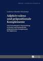 Adjektivvalenz Und Praepositionale Komplemente: Eine Framebasierte Untersuchung Zu Syntax Und Semantik Der Praepositionalen Komplemente Bei Adjektiven