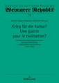 Krieg fuer die Kultur? Une guerre pour la civilisation?