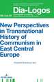 New Perspectives in Transnational History of Communism in East Central Europe