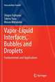 Vapor-Liquid Interfaces, Bubbles and Droplets: Fundamentals and Applications