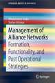 Management of Alliance Networks: Formation, Functionality, and Post Operational Strategies