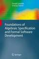 Foundations of Algebraic Specification and Formal Software Development