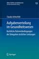 Aufgabenverteilung im Gesundheitswesen: Rechtliche Rahmenbedingungen der Delegation ärztlicher Leistungen