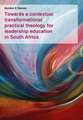 Towards a contextual transformational practical theology for leadership education in South Africa