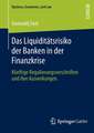 Das Liquiditätsrisiko der Banken in der Finanzkrise: Künftige Regulierungsvorschriften und ihre Auswirkungen