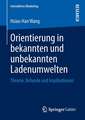 Orientierung in bekannten und unbekannten Ladenumwelten: Theorie, Befunde und Implikationen