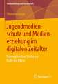 Jugendmedienschutz und Medienerziehung im digitalen Zeitalter: Eine explorative Studie zur Rolle der Eltern