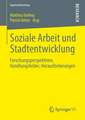 Soziale Arbeit und Stadtentwicklung: Forschungsperspektiven, Handlungsfelder, Herausforderungen