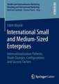 International Small and Medium-Sized Enterprises: Internationalization Patterns, Mode Changes, Configurations and Success Factors