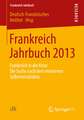 Frankreich Jahrbuch 2013: Frankreich in der Krise: Die Suche nach dem verlorenen Selbstverständnis