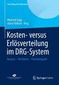 Kosten- versus Erlösverteilung im DRG-System: Analyse - Verfahren - Praxisbeispiele