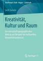 Kreativität, Kultur und Raum: Ein wirtschaftsgeographischer Beitrag am Beispiel des kulturellen Kreativitätsprozesses