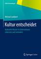 Kultur entscheidet: Kulturelle Muster in Unternehmen erkennen und verändern