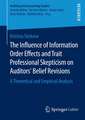 The Influence of Information Order Effects and Trait Professional Skepticism on Auditors’ Belief Revisions: A Theoretical and Empirical Analysis