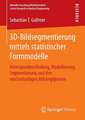 3D-Bildsegmentierung mittels statistischer Formmodelle: Korrespondenzfindung, Modellierung, Segmentierung und ihre wechselseitigen Abhängigkeiten