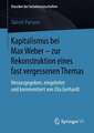 Kapitalismus bei Max Weber - zur Rekonstruktion eines fast vergessenen Themas: Herausgegeben, eingeleitet und kommentiert von Uta Gerhardt