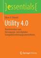 Utility 4.0: Transformation vom Versorgungs- zum digitalen Energiedienstleistungsunternehmen