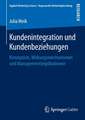 Kundenintegration und Kundenbeziehungen: Konzeption, Wirkungsmechanismen und Managementimplikationen