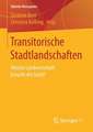 Transitorische Stadtlandschaften: Welche Landwirtschaft braucht die Stadt?