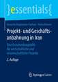 Projekt- und Geschäftsanbahnung in Iran: Eine Entscheidungshilfe für wirtschaftliche und wissenschaftliche Projekte