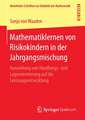 Mathematiklernen von Risikokindern in der Jahrgangsmischung: Auswirkung von Handlungs- und Lageorientierung auf die Leistungsentwicklung