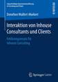 Interaktion von Inhouse Consultants und Clients: Erklärungsansatz für Inhouse Consulting