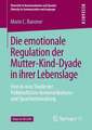 Die emotionale Regulation der Mutter-Kind-Dyade in ihrer Lebenslage: Eine in-vivo Studie der frühkindlichen Kommunikations- und Sprachentwicklung