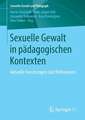 Sexuelle Gewalt in pädagogischen Kontexten: Aktuelle Forschungen und Reflexionen