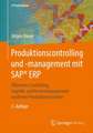 Produktionscontrolling und -management mit SAP® ERP: Effizientes Controlling, Logistik- und Kostenmanagement moderner Produktionssysteme