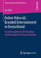 Online Video als Branded Entertainment in Deutschland: Geschäftsmodelle für die Produktion und Messbarkeit der Nutzereinstellung