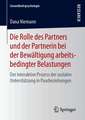 Die Rolle des Partners und der Partnerin bei der Bewältigung arbeitsbedingter Belastungen: Der interaktive Prozess der sozialen Unterstützung in Paarbeziehungen