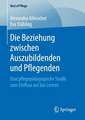 Die Beziehung zwischen Auszubildenden und Pflegenden : Eine pflegepädagogische Studie zum Einfluss auf das Lernen