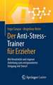 Der Anti-Stress-Trainer für Erzieher: Mit Kreativität und eigener Anleitung zum entspannteren Umgang mit Stress!