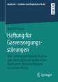 Haftung für Gasversorgungsstörungen: Eine rechtsvergleichende Analyse zum deutschen und ukrainischen Recht unter Berücksichtigung russischen Rechts